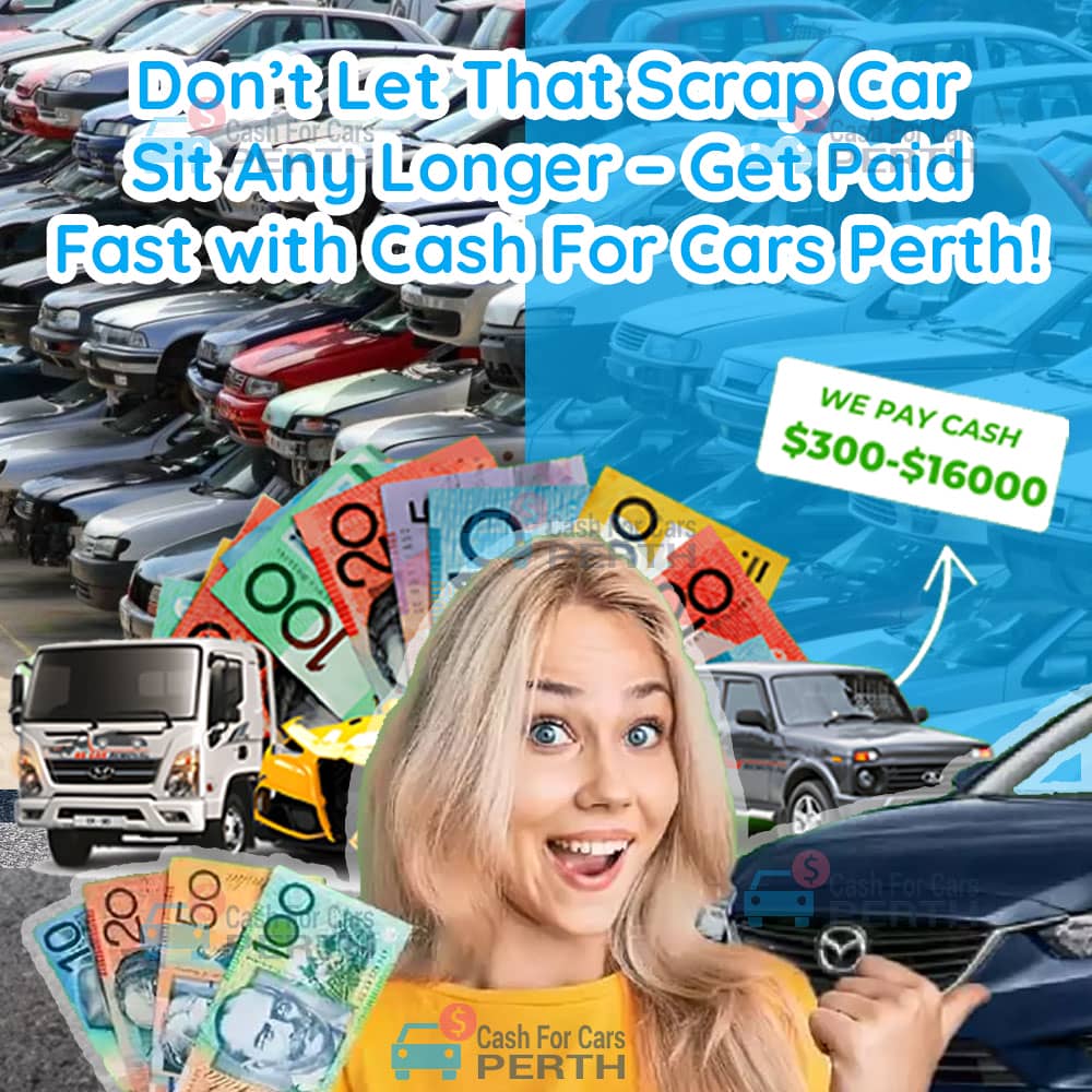 Don’t-Let-That-Scrap-Car-Sit-Any-Longer-Get-Paid-Fast-with-Cash-For-Cars-Perth