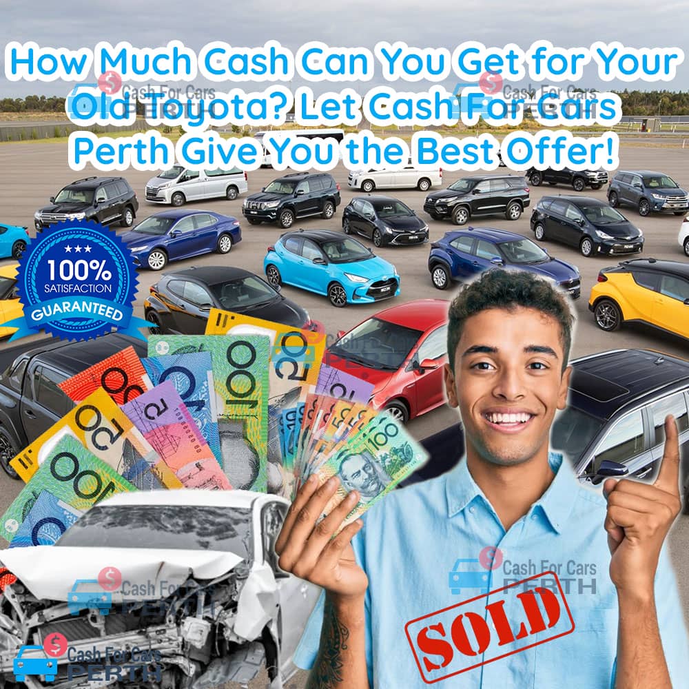 How-Much-Cash-Can-You-Get-for-Your-Old-Toyota-Let-Cash-For-Cars-Perth-Give-You-the-Best-Offer