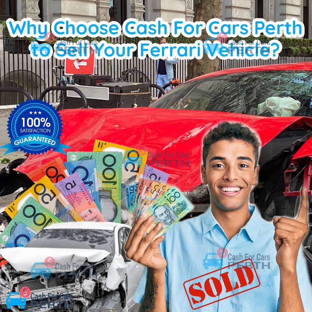 Why-Choose-Cash-For-Cars-Perth-to-Sell-Your-Ferrari-Vehicle