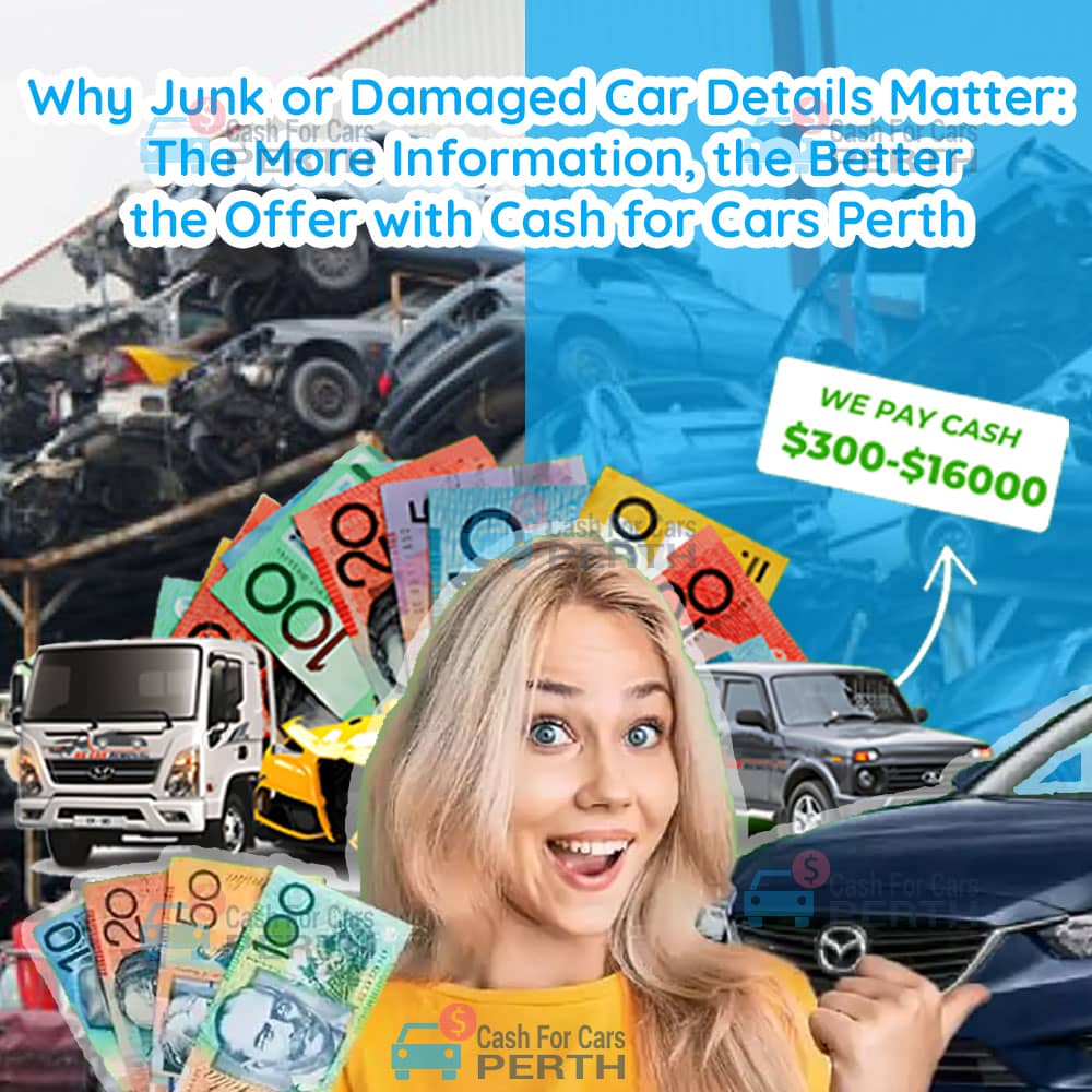 Why-Junk-or-Damaged-Car-Details-Matter-The-More-Information,-the-Better-the-Offer-with-Cash-for-Cars-Perth